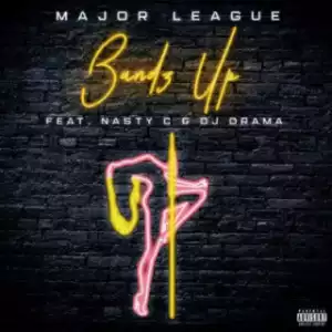 Major League - Bandz Up ft. Nasty C & DJ Drama